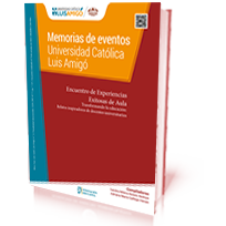 Memorias de eventos Universidad Católica Luis Amigó. Encuentro de Experiencias Exitosas de Aula. Transformando la educación: Relatos inspiradores de docentes universitarios